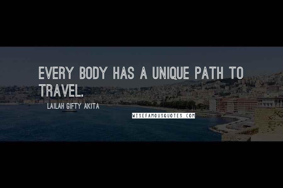 Lailah Gifty Akita Quotes: Every body has a unique path to travel.