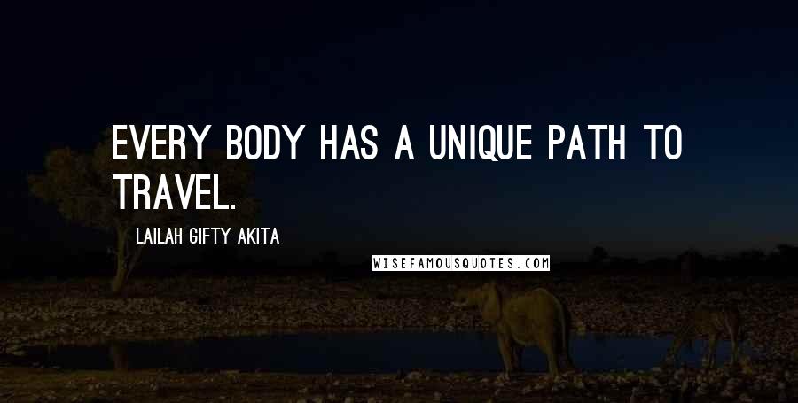 Lailah Gifty Akita Quotes: Every body has a unique path to travel.