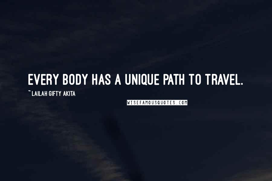 Lailah Gifty Akita Quotes: Every body has a unique path to travel.