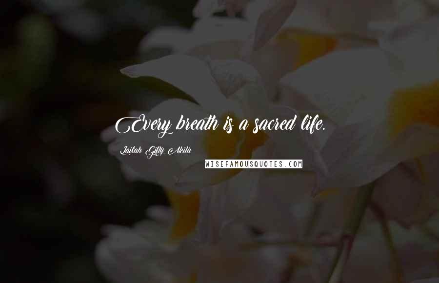 Lailah Gifty Akita Quotes: Every breath is a sacred life.