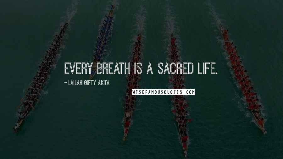 Lailah Gifty Akita Quotes: Every breath is a sacred life.