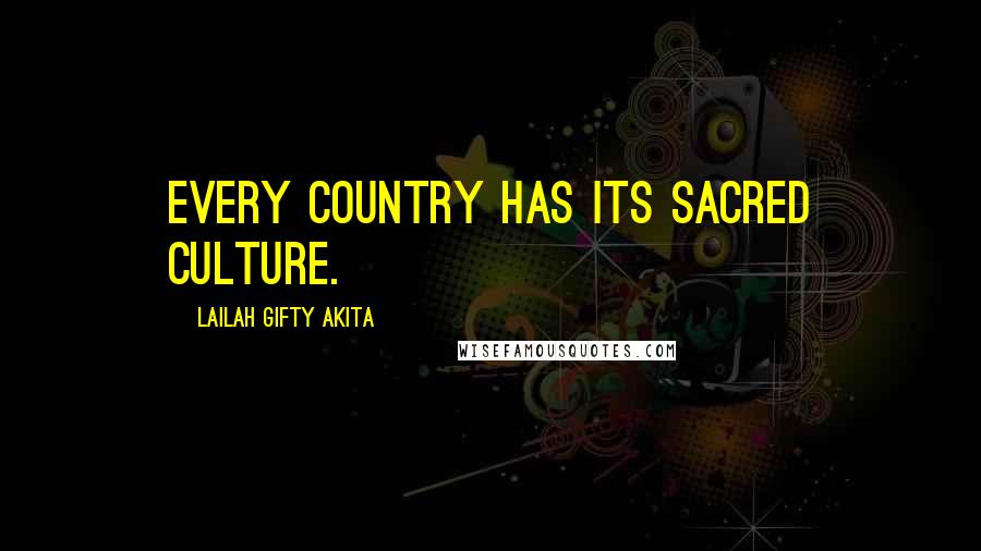 Lailah Gifty Akita Quotes: Every country has its sacred culture.