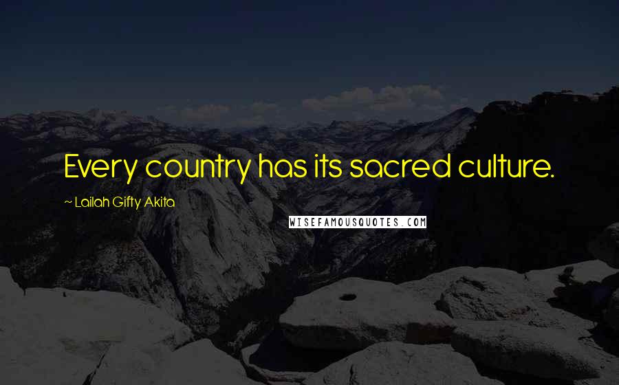 Lailah Gifty Akita Quotes: Every country has its sacred culture.