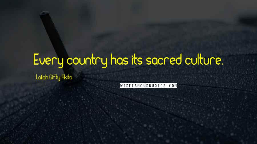 Lailah Gifty Akita Quotes: Every country has its sacred culture.