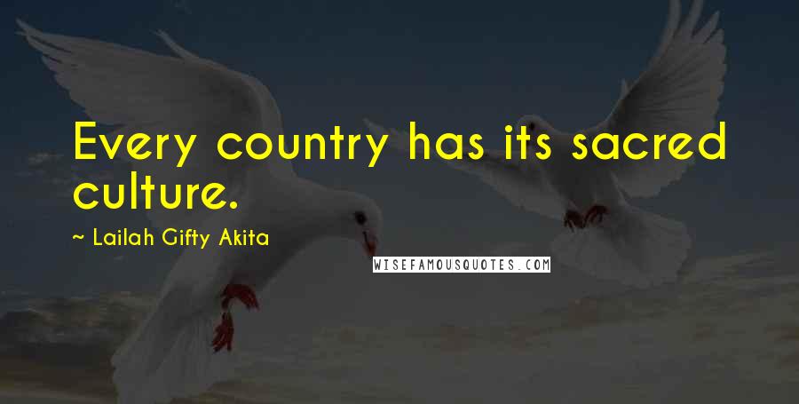 Lailah Gifty Akita Quotes: Every country has its sacred culture.