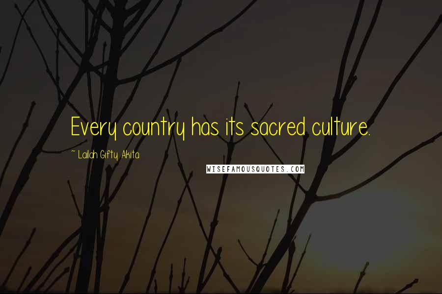 Lailah Gifty Akita Quotes: Every country has its sacred culture.