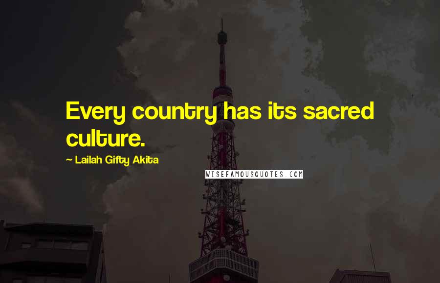 Lailah Gifty Akita Quotes: Every country has its sacred culture.