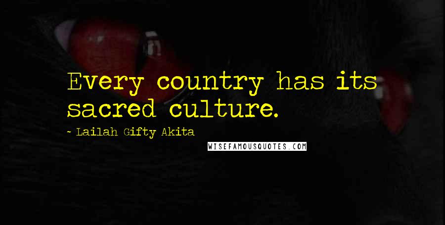 Lailah Gifty Akita Quotes: Every country has its sacred culture.