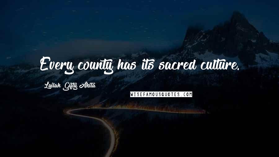 Lailah Gifty Akita Quotes: Every county has its sacred culture.