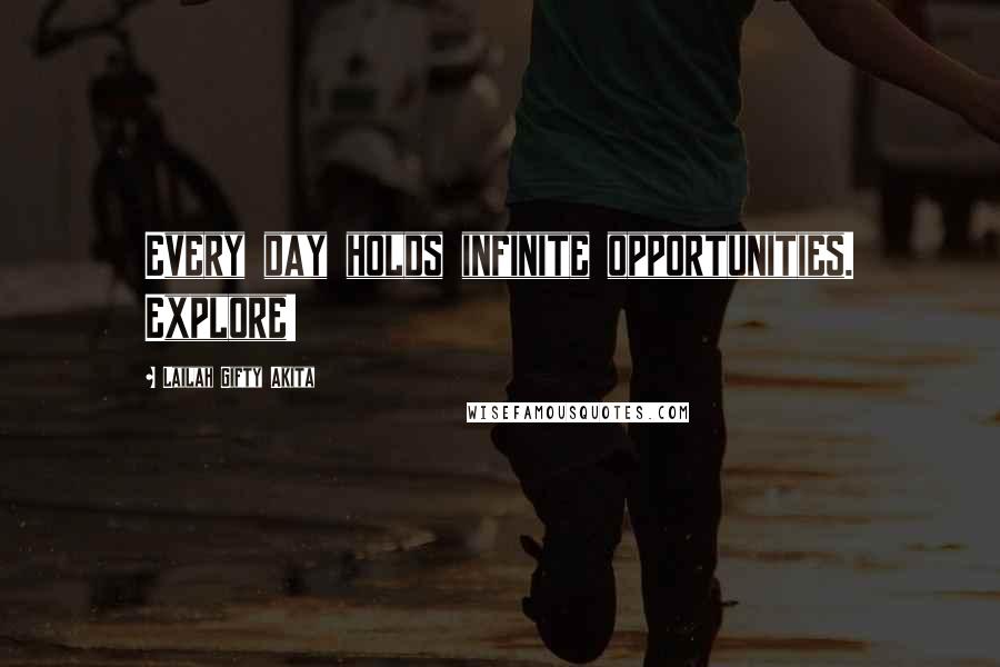 Lailah Gifty Akita Quotes: Every day holds infinite opportunities. Explore!