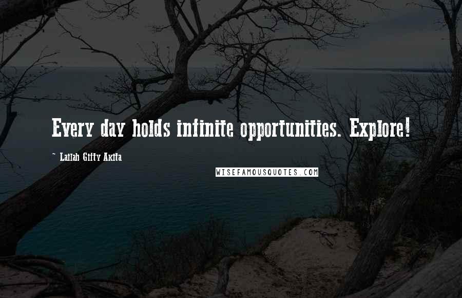 Lailah Gifty Akita Quotes: Every day holds infinite opportunities. Explore!