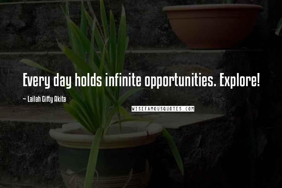 Lailah Gifty Akita Quotes: Every day holds infinite opportunities. Explore!