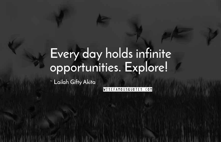 Lailah Gifty Akita Quotes: Every day holds infinite opportunities. Explore!