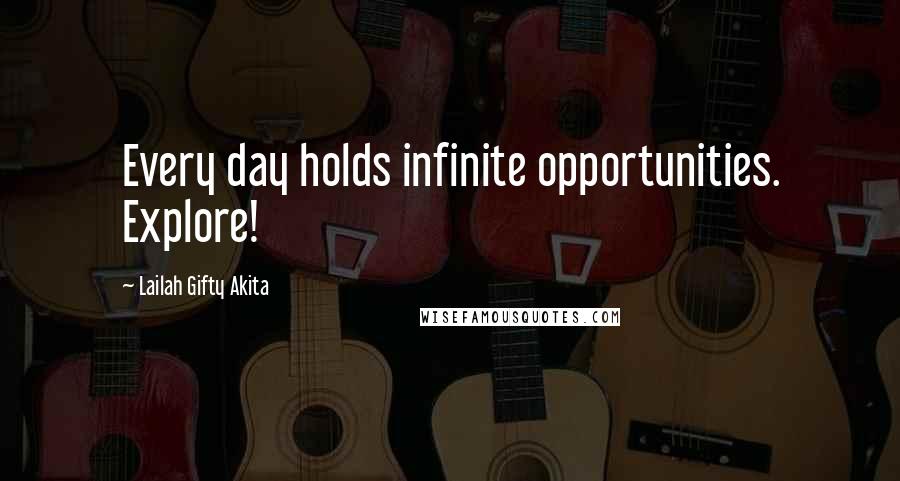 Lailah Gifty Akita Quotes: Every day holds infinite opportunities. Explore!