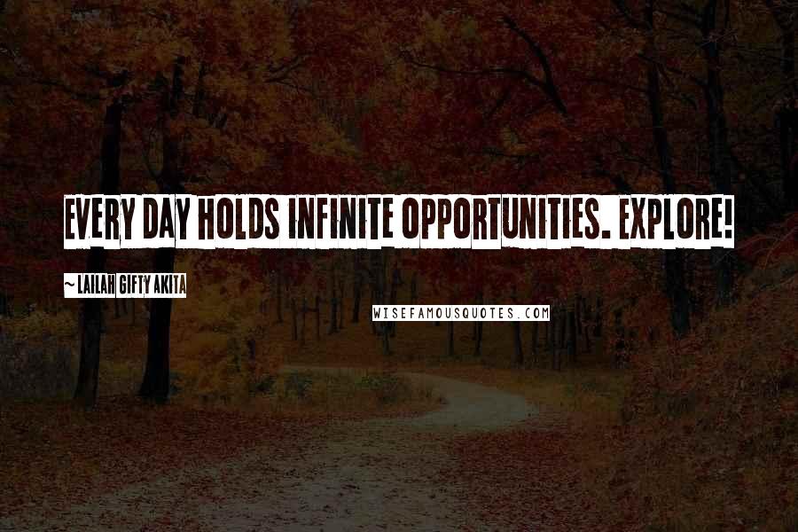 Lailah Gifty Akita Quotes: Every day holds infinite opportunities. Explore!