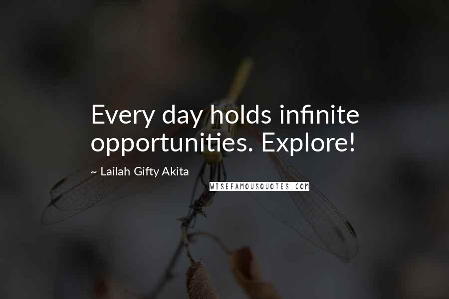 Lailah Gifty Akita Quotes: Every day holds infinite opportunities. Explore!