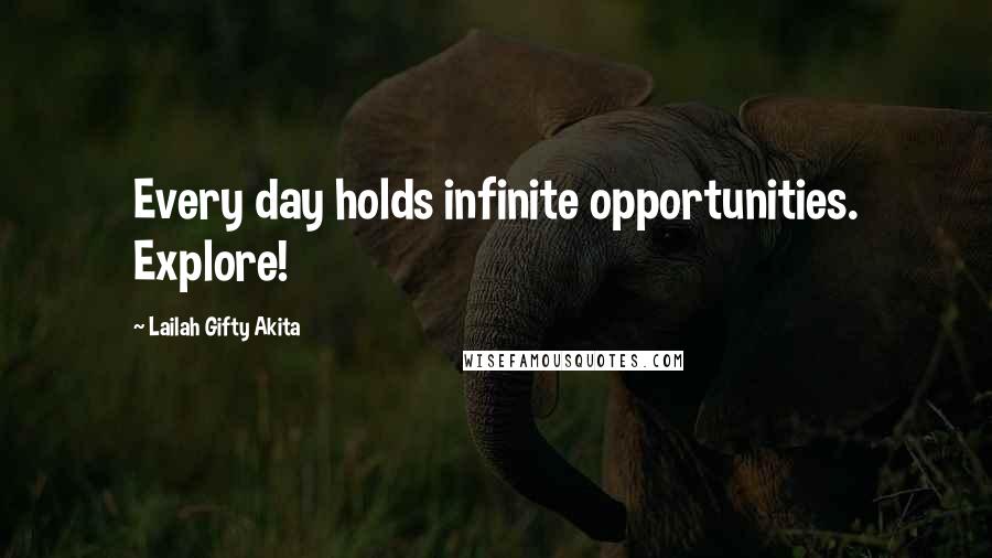 Lailah Gifty Akita Quotes: Every day holds infinite opportunities. Explore!