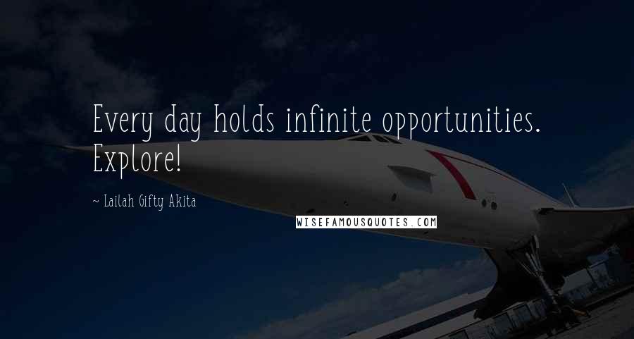 Lailah Gifty Akita Quotes: Every day holds infinite opportunities. Explore!