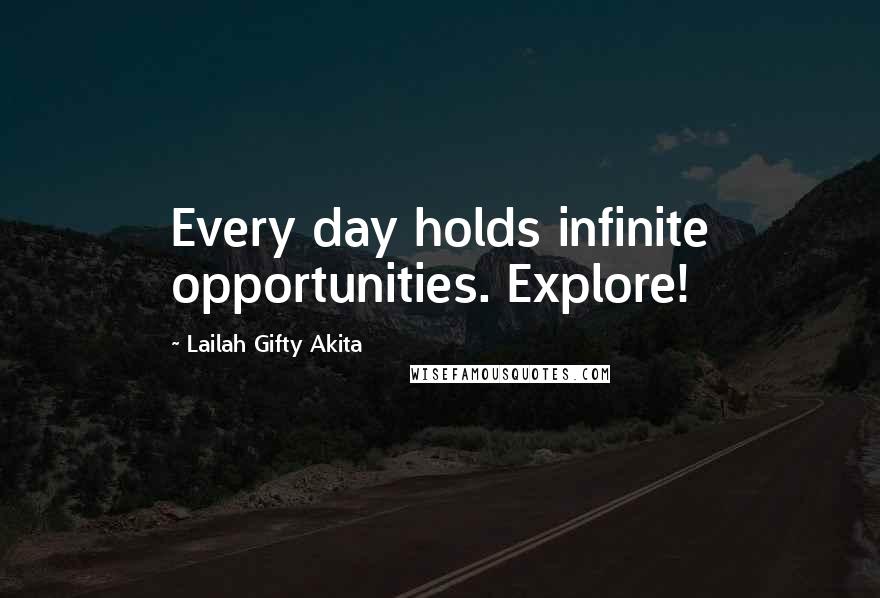 Lailah Gifty Akita Quotes: Every day holds infinite opportunities. Explore!