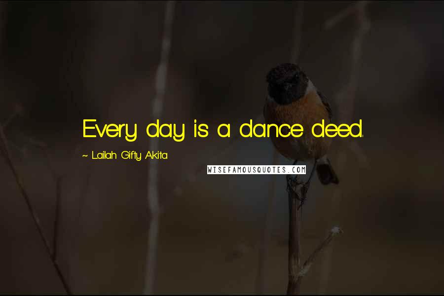 Lailah Gifty Akita Quotes: Every day is a dance deed.