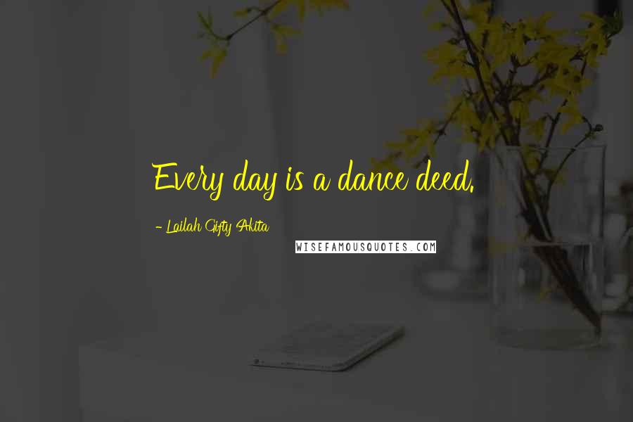 Lailah Gifty Akita Quotes: Every day is a dance deed.