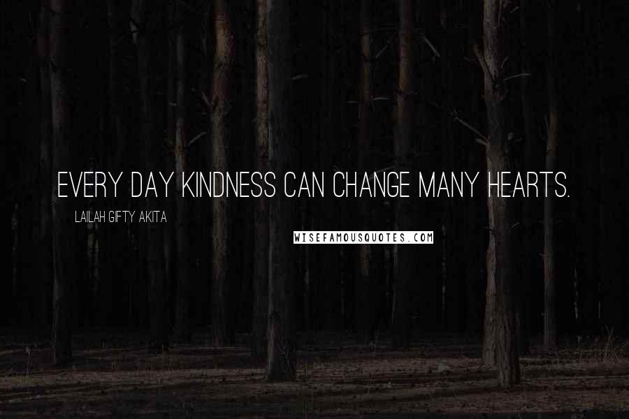 Lailah Gifty Akita Quotes: Every day kindness can change many hearts.