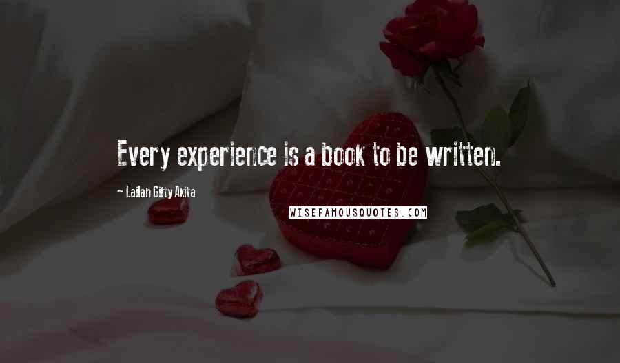 Lailah Gifty Akita Quotes: Every experience is a book to be written.