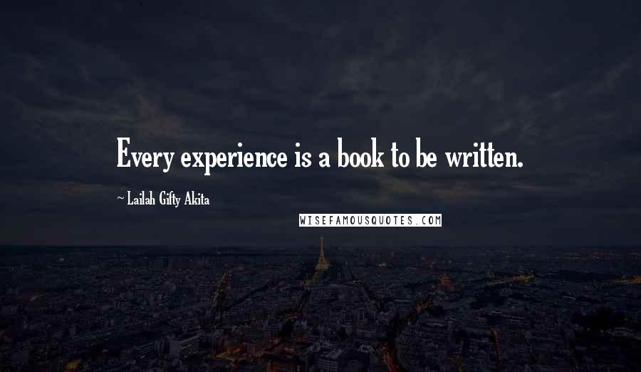 Lailah Gifty Akita Quotes: Every experience is a book to be written.