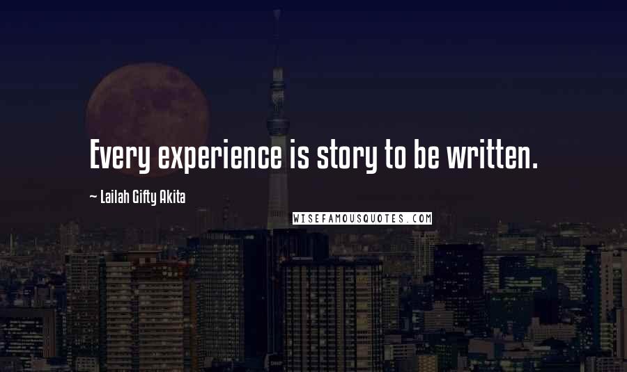 Lailah Gifty Akita Quotes: Every experience is story to be written.