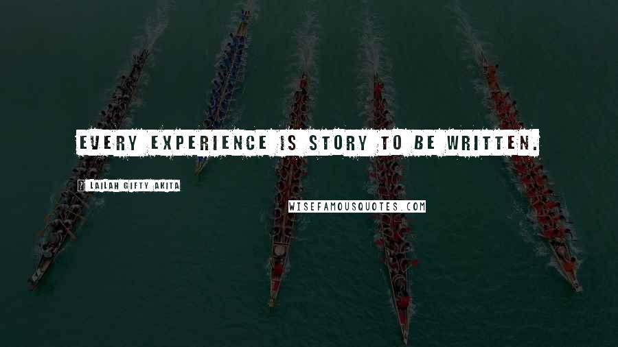 Lailah Gifty Akita Quotes: Every experience is story to be written.