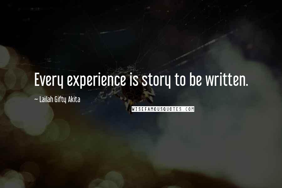 Lailah Gifty Akita Quotes: Every experience is story to be written.