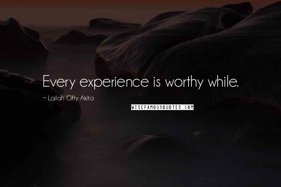 Lailah Gifty Akita Quotes: Every experience is worthy while.