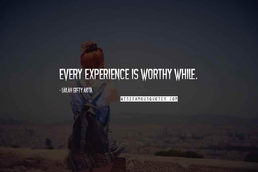 Lailah Gifty Akita Quotes: Every experience is worthy while.