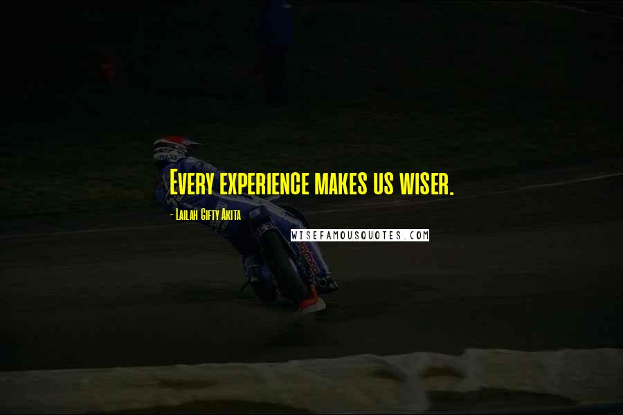 Lailah Gifty Akita Quotes: Every experience makes us wiser.
