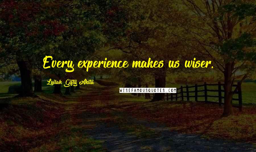 Lailah Gifty Akita Quotes: Every experience makes us wiser.