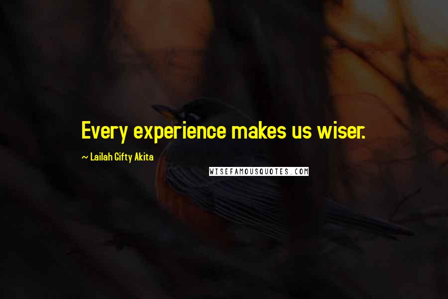 Lailah Gifty Akita Quotes: Every experience makes us wiser.