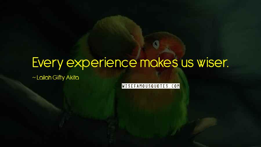 Lailah Gifty Akita Quotes: Every experience makes us wiser.