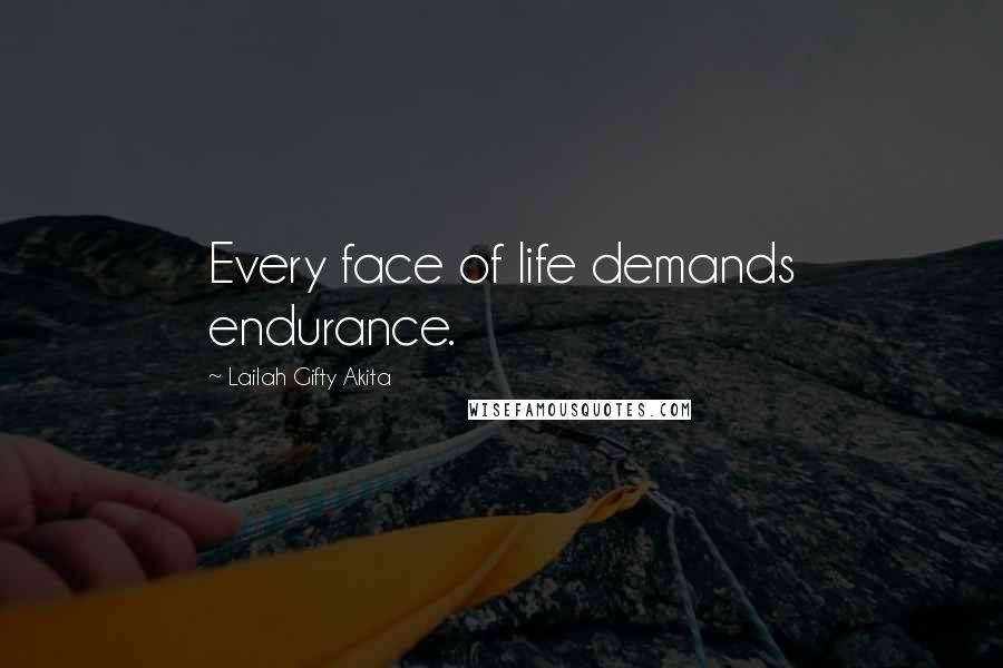 Lailah Gifty Akita Quotes: Every face of life demands endurance.