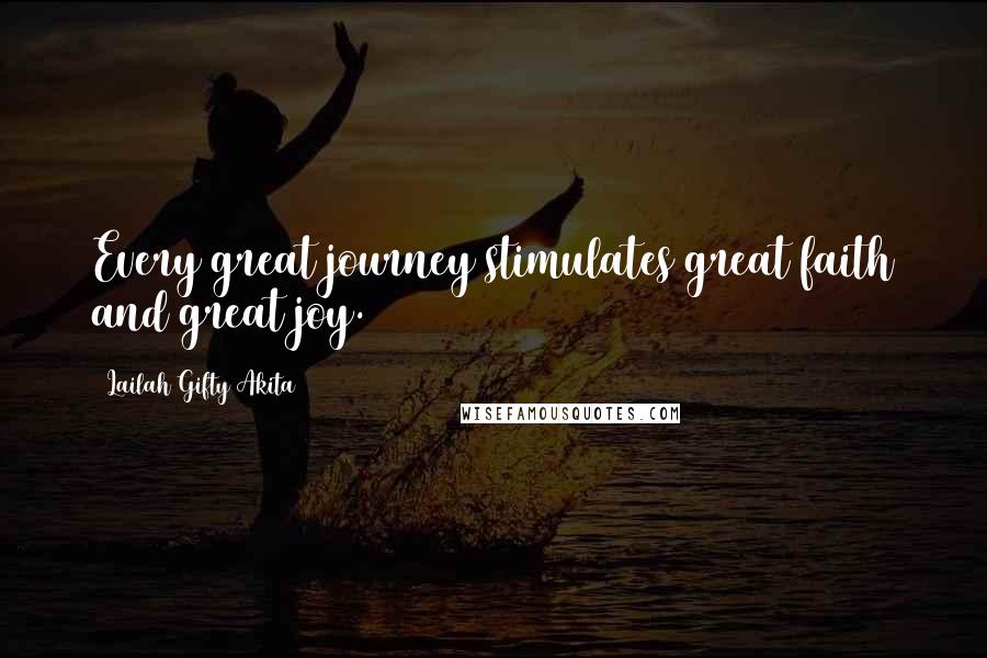 Lailah Gifty Akita Quotes: Every great journey stimulates great faith and great joy.