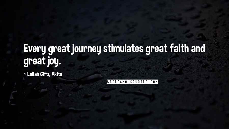 Lailah Gifty Akita Quotes: Every great journey stimulates great faith and great joy.