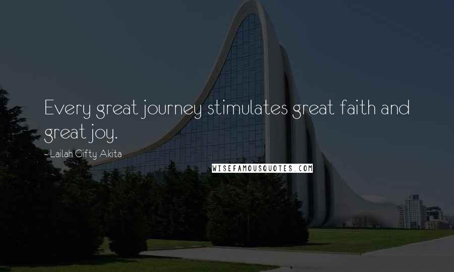 Lailah Gifty Akita Quotes: Every great journey stimulates great faith and great joy.