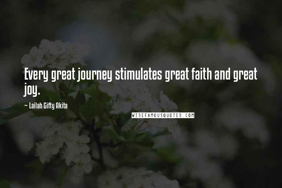 Lailah Gifty Akita Quotes: Every great journey stimulates great faith and great joy.