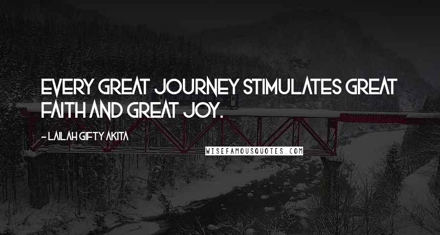 Lailah Gifty Akita Quotes: Every great journey stimulates great faith and great joy.