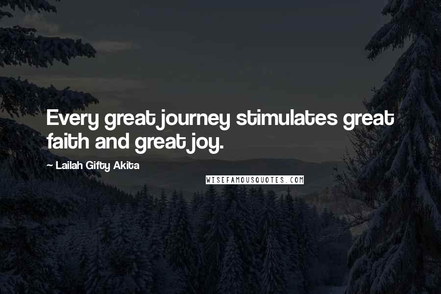 Lailah Gifty Akita Quotes: Every great journey stimulates great faith and great joy.