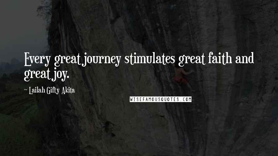 Lailah Gifty Akita Quotes: Every great journey stimulates great faith and great joy.