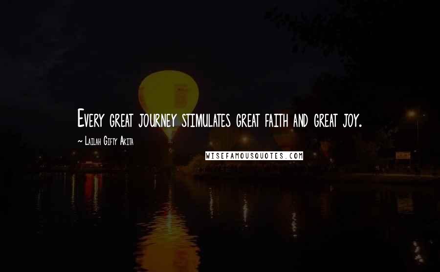 Lailah Gifty Akita Quotes: Every great journey stimulates great faith and great joy.