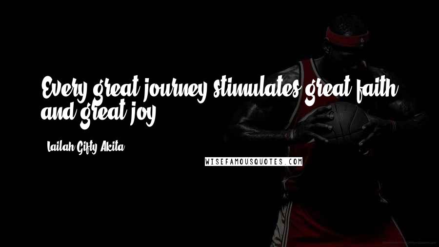 Lailah Gifty Akita Quotes: Every great journey stimulates great faith and great joy.