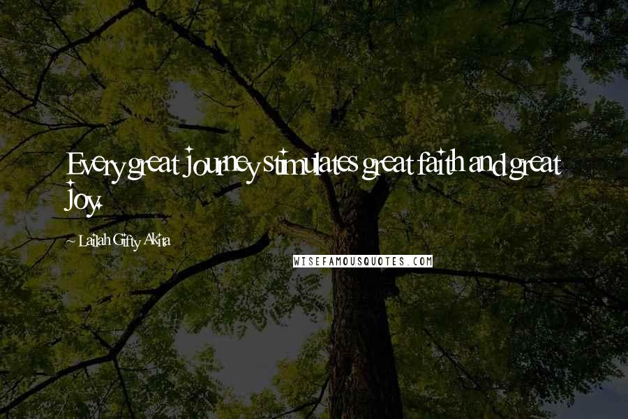 Lailah Gifty Akita Quotes: Every great journey stimulates great faith and great joy.