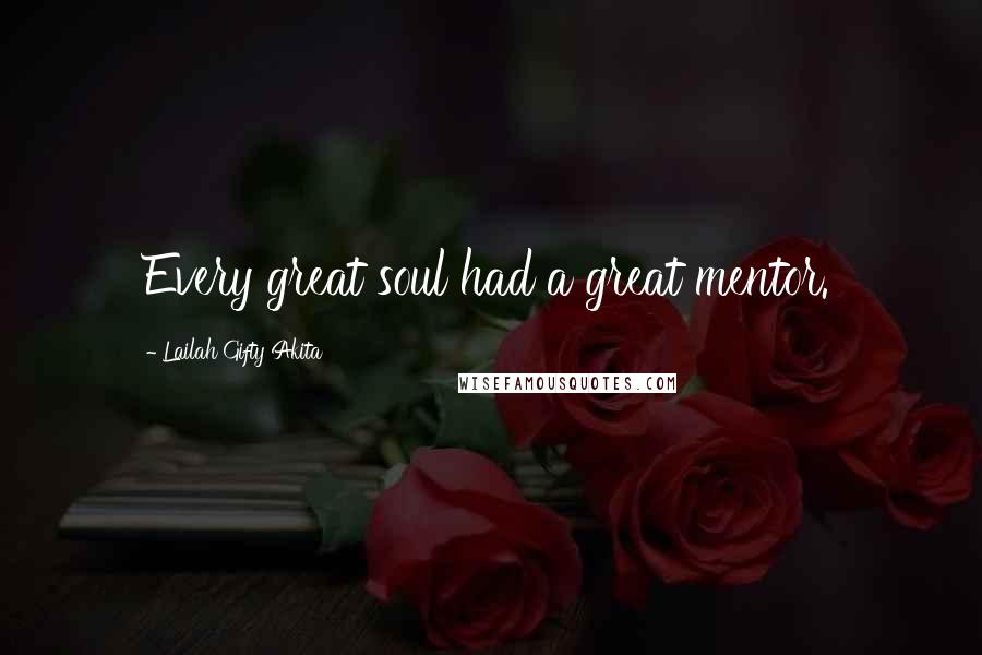 Lailah Gifty Akita Quotes: Every great soul had a great mentor.