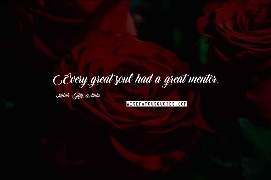 Lailah Gifty Akita Quotes: Every great soul had a great mentor.